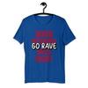 When Nothing Goes RIght Go Rave! | Rave T-shirt -Rave T-shirts For Guys & Women's -Rave Mates